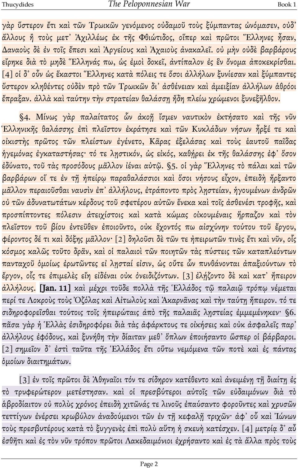 [4] οἱ δ οὖν ὡσ ἕκαςτοι Ἕλληνεσ κατὰ πόλεισ τε ὅςοι ϊλλήλων ξυνίεςαν καὶ ξύμπαντεσ ὕςτερον κληθέντεσ οὐδὲν πρὸ τῶν Τρωικῶν δι ϊςθένειαν καὶ ϊμειξίαν ϊλλήλων ώθρόοι ἔπραξαν.