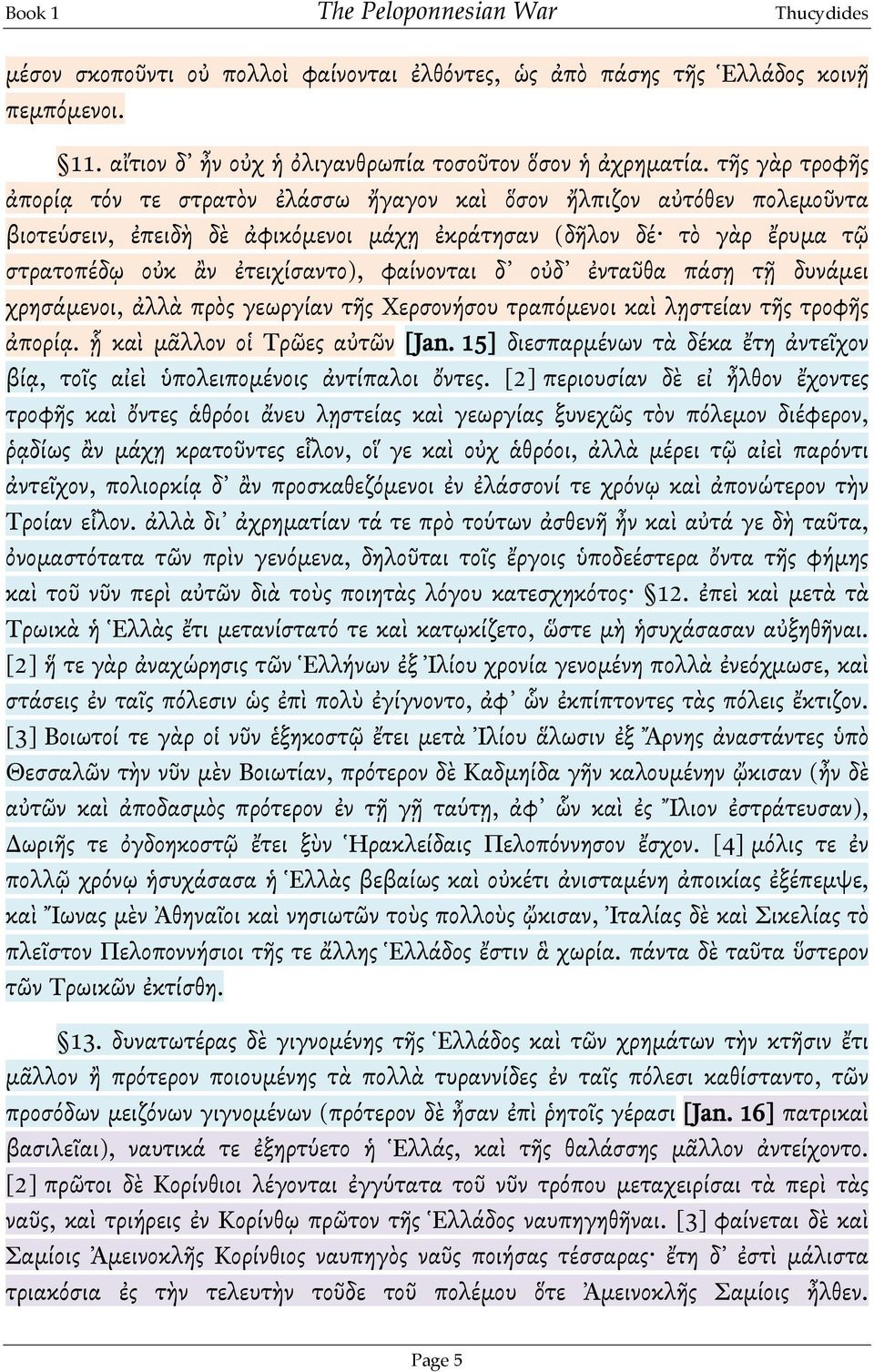 φαίνονται δ οὐδ ἐνταῦθα πάςῃ τῇ δυνάμει χρηςάμενοι, ϊλλὰ πρὸσ γεωργίαν τῆσ Χερςονήςου τραπόμενοι καὶ λῃςτείαν τῆσ τροφῆσ ϊπορίᾳ. ᾗ καὶ μᾶλλον οἱ Τρῶεσ αὐτῶν [Jan.