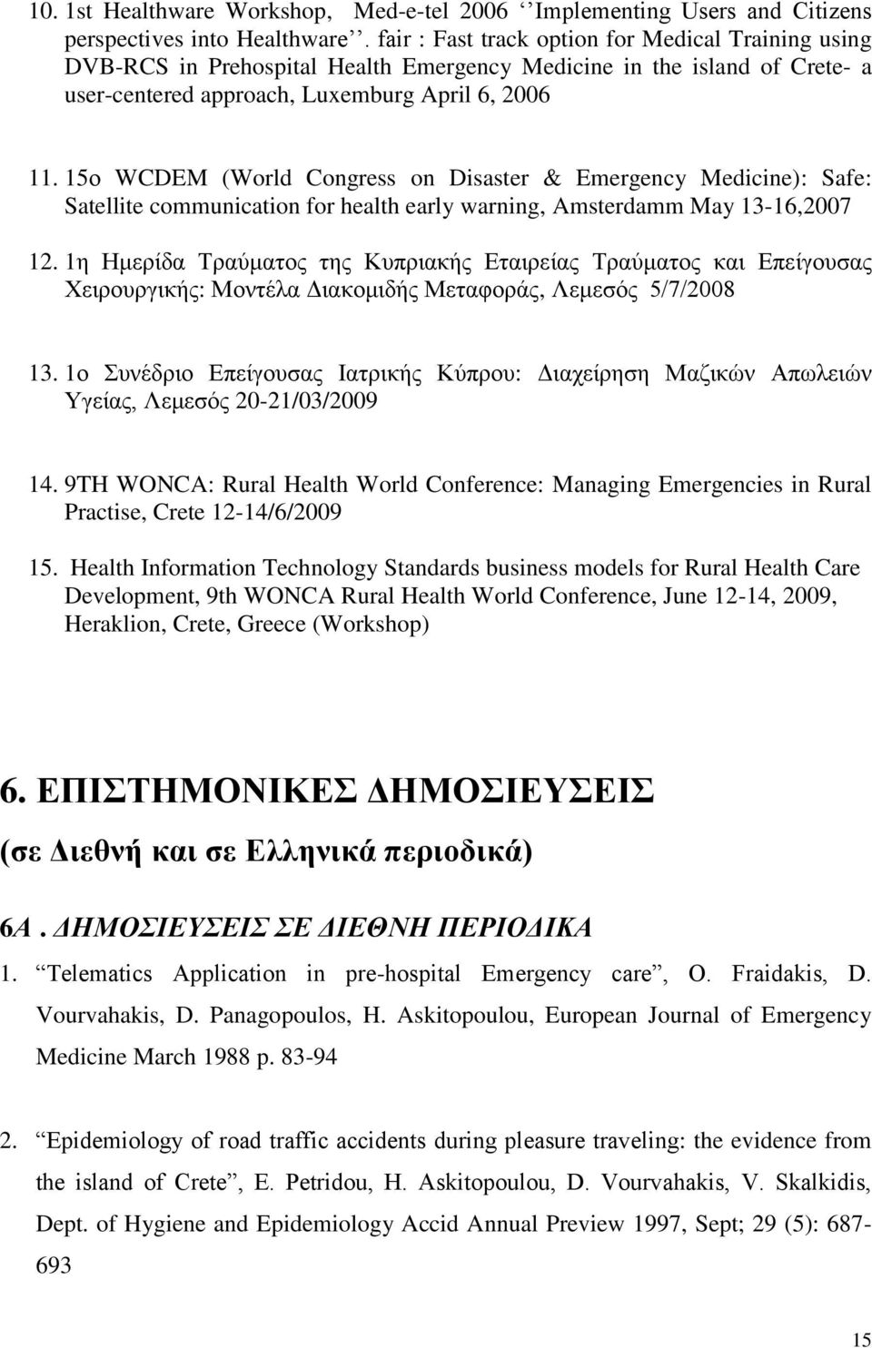 15ο WCDEM (World Congress on Disaster & Emergency Medicine): Safe: Satellite communication for health early warning, Amsterdamm May 13-16,2007 12.