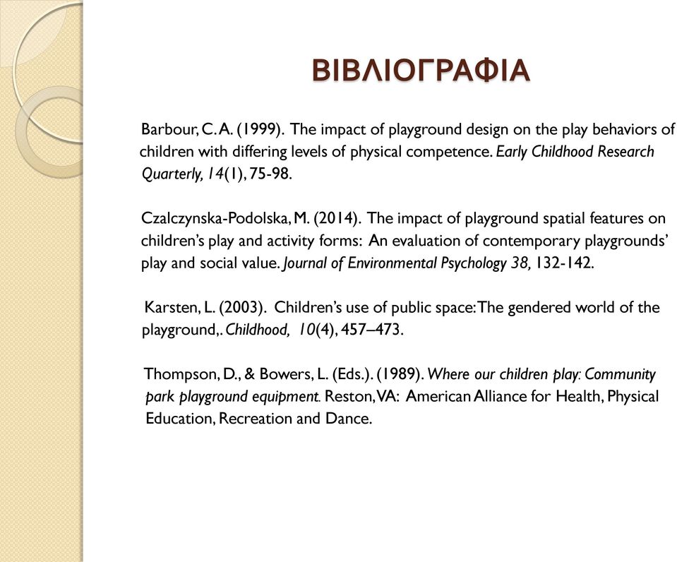 The impact of playground spatial features on children s play and activity forms: An evaluation of contemporary playgrounds play and social value.