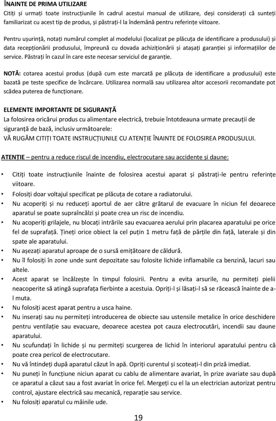 Pentru ușurință, notați numărul complet al modelului (localizat pe plăcuța de identificare a produsului) și data recepționării produsului, împreună cu dovada achiziționării și atașați garanției și