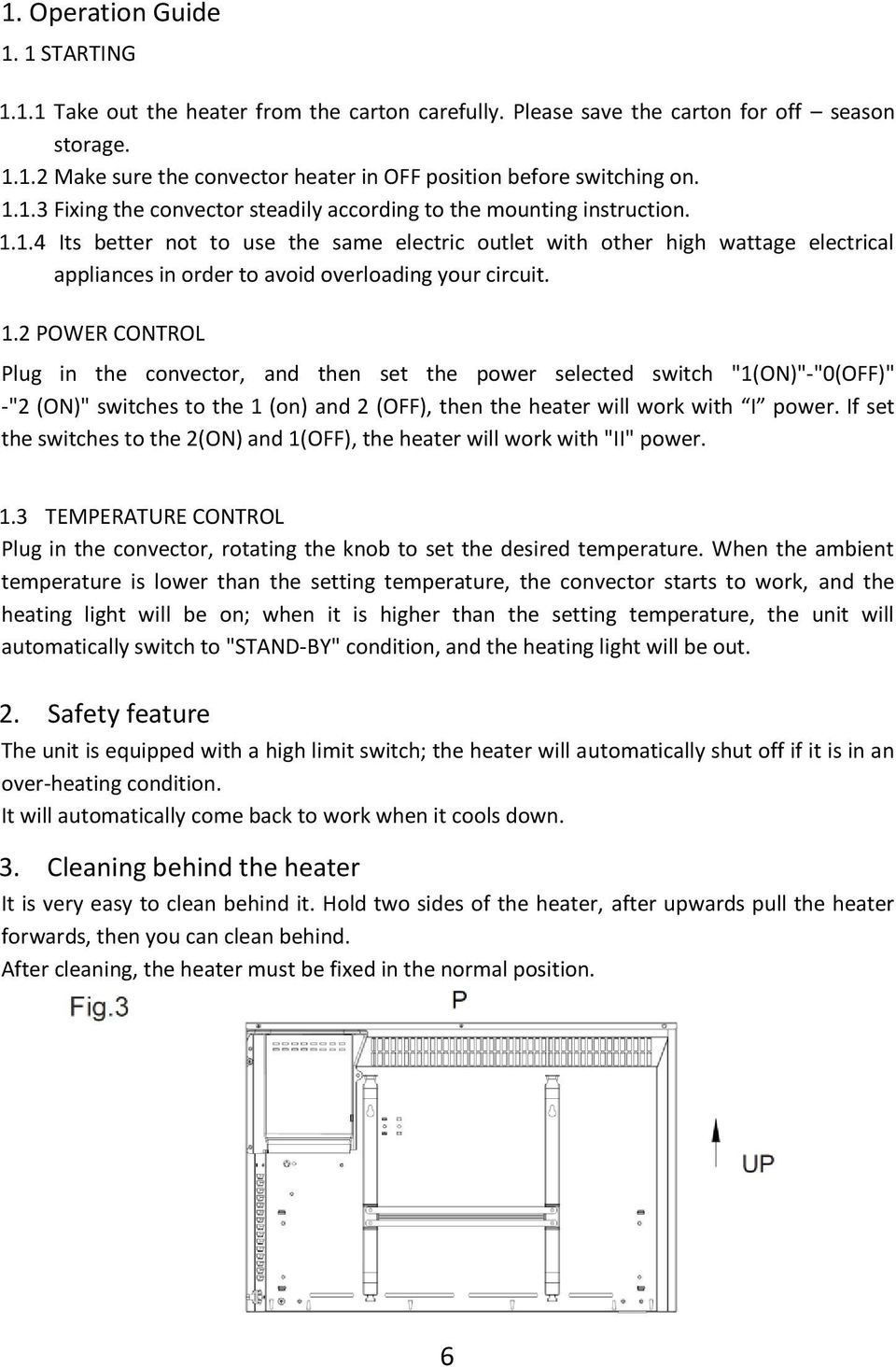 1.2 POWER CONTROL Plug in the convector, and then set the power selected switch "1(ON)"-"0(OFF)" -"2 (ON)" switches to the 1 (on) and 2 (OFF), then the heater will work with I power.