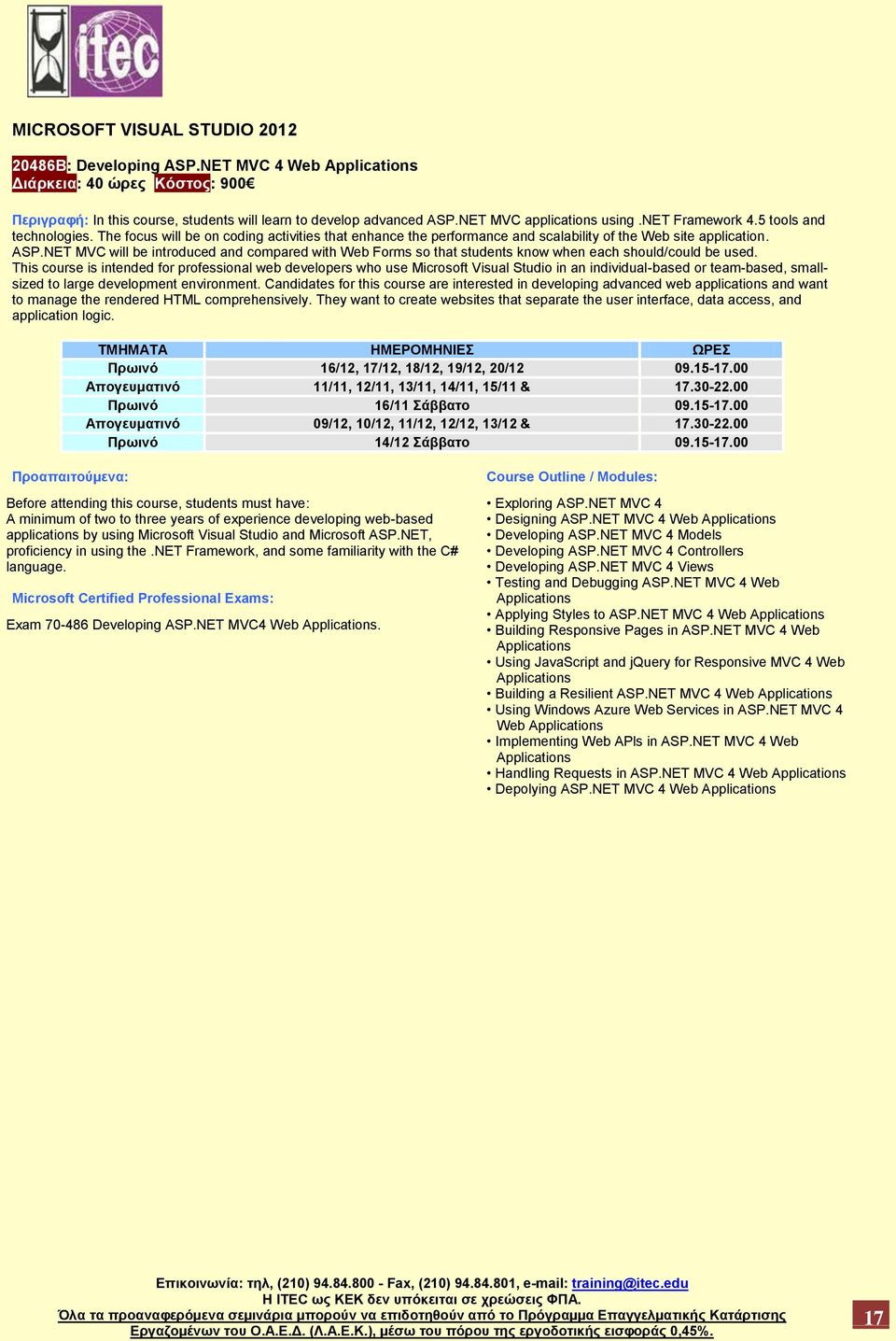 NET MVC will be introduced and compared with Web Forms so that students know when each should/could be used.