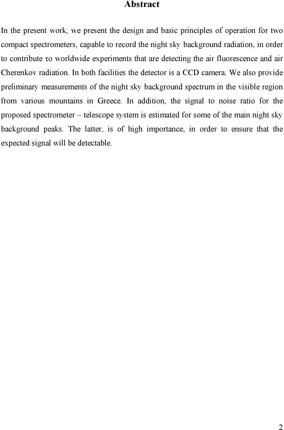 We also provide preliminary measurements of the night sky background spectrum in the visible region from various mountains in Greece.