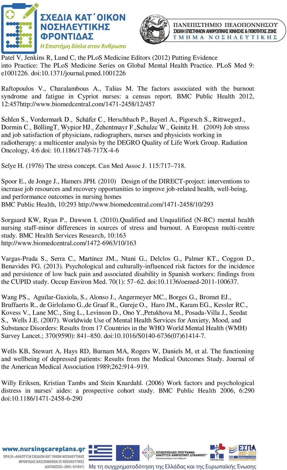 biomedcentral.com/1471-2458/12/457 Sehlen S., Vordermark D., Schäfer C., Herschbach P., Bayerl A., Pigorsch S., RittwegerJ., Dormin C., BöllingT, Wypior HJ., Zehentmayr F.,Schulze W., Geinitz H.