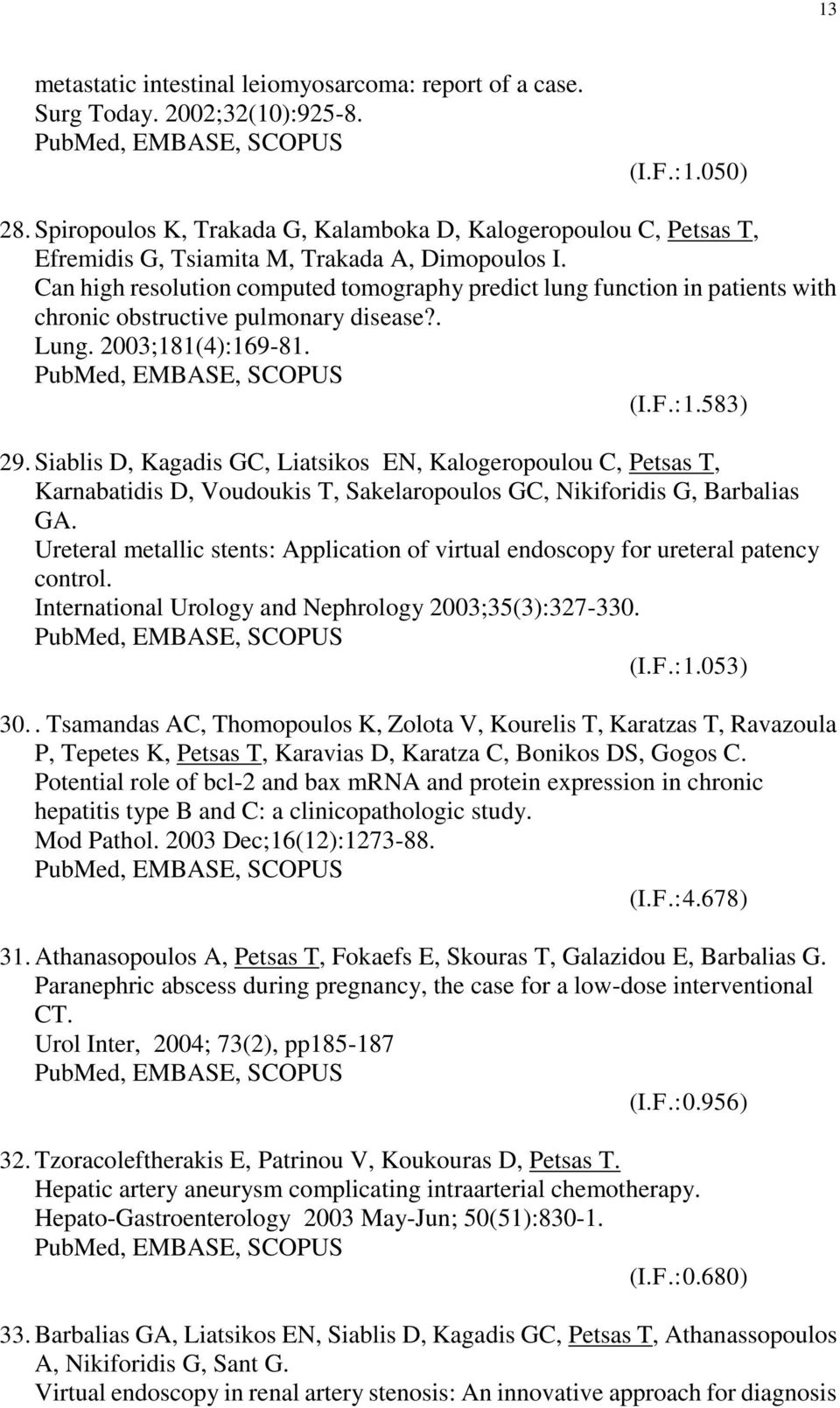 Can high resolution computed tomography predict lung function in patients with chronic obstructive pulmonary disease?. Lung. 2003;181(4):169-81. (I.F.:1.583) 29.