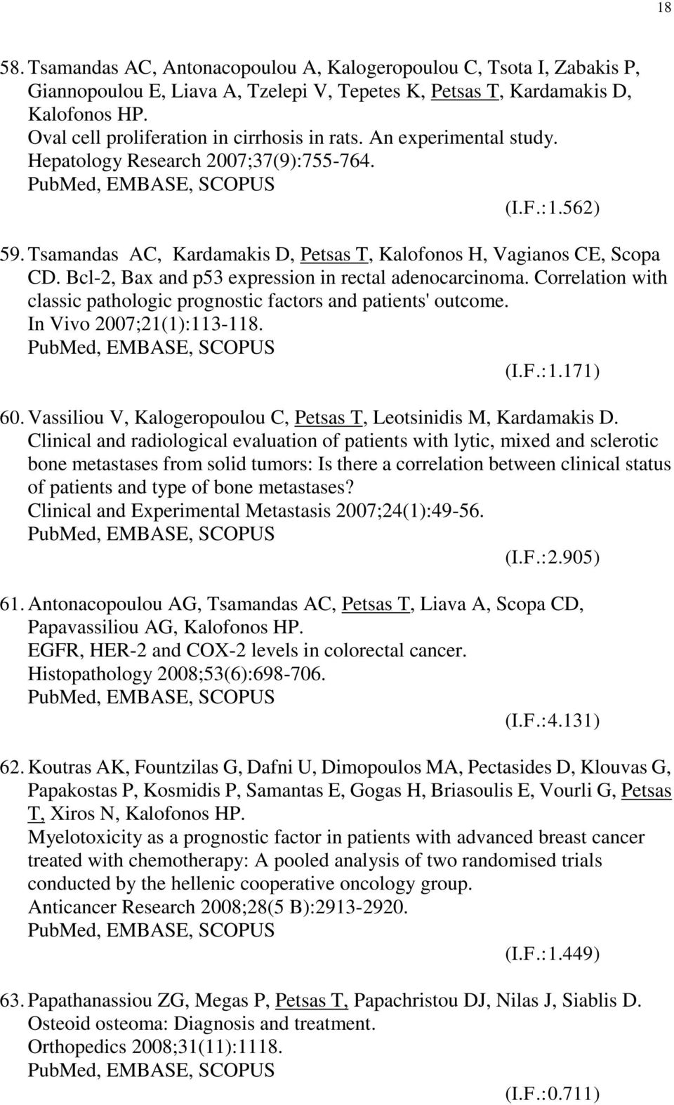 Bcl-2, Bax and p53 expression in rectal adenocarcinoma. Correlation with classic pathologic prognostic factors and patients' outcome. In Vivo 2007;21(1):113-118. (I.F.:1.171) 60.