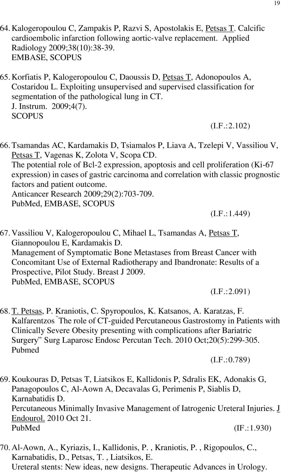 2009;4(7). SCOPUS (I.F.:2.102) 66. Tsamandas AC, Kardamakis D, Tsiamalos P, Liava A, Tzelepi V, Vassiliou V, Petsas T, Vagenas K, Zolota V, Scopa CD.