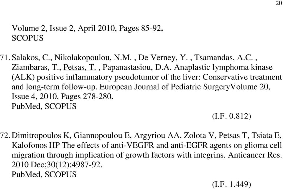 Dimitropoulos K, Giannopoulou E, Argyriou AA, Zolota V, Petsas T, Tsiata E, Kalofonos HP The effects of anti-vegfr and anti-egfr agents on glioma cell migration through