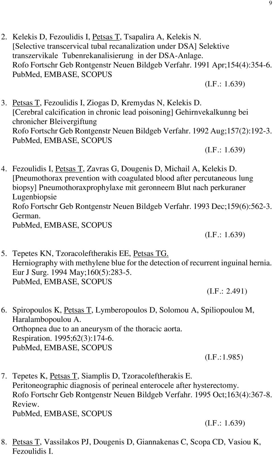 [Cerebral calcification in chronic lead poisoning] Gehirnvekalkunng bei chronicher Bleivergiftung Rofo Fortschr Geb Rontgenstr Neuen Bildgeb Verfahr. 1992 Aug;157(2):192-3. (I.F.: 1.639) 4.