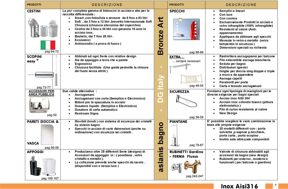 30 litri con garanzia 10 anni in acciaio inox. Baskets, dai 7 fino 25 litri.