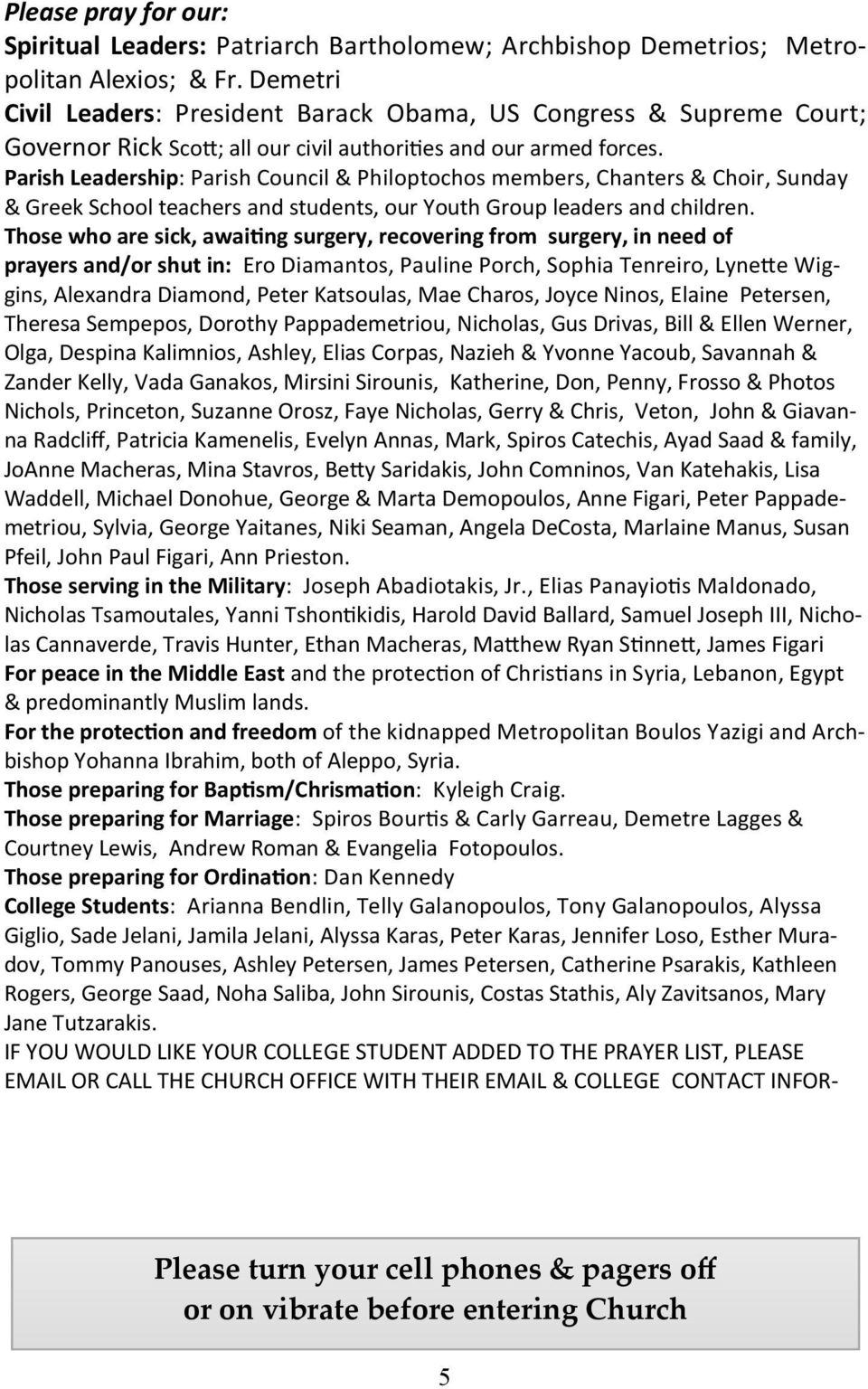 Parish Leadership: Parish Council & Philoptochos members, Chanters & Choir, Sunday & Greek School teachers and students, our Youth Group leaders and children.