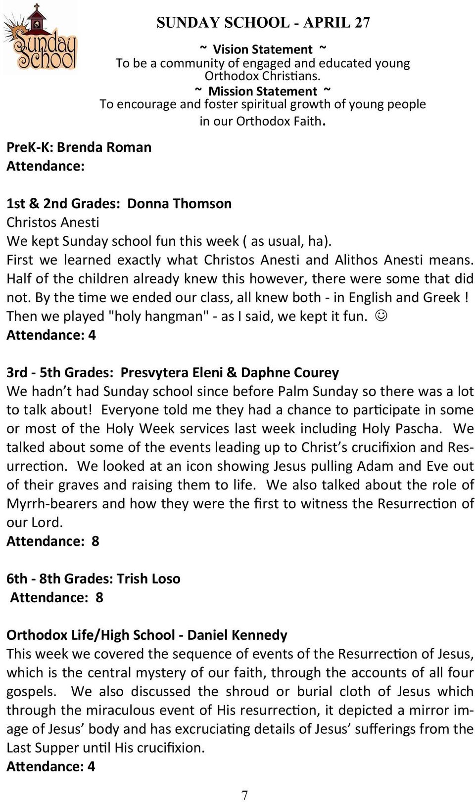 1st & 2nd Grades: Donna Thomson Christos Anesti We kept Sunday school fun this week ( as usual, ha). First we learned exactly what Christos Anesti and Alithos Anesti means.