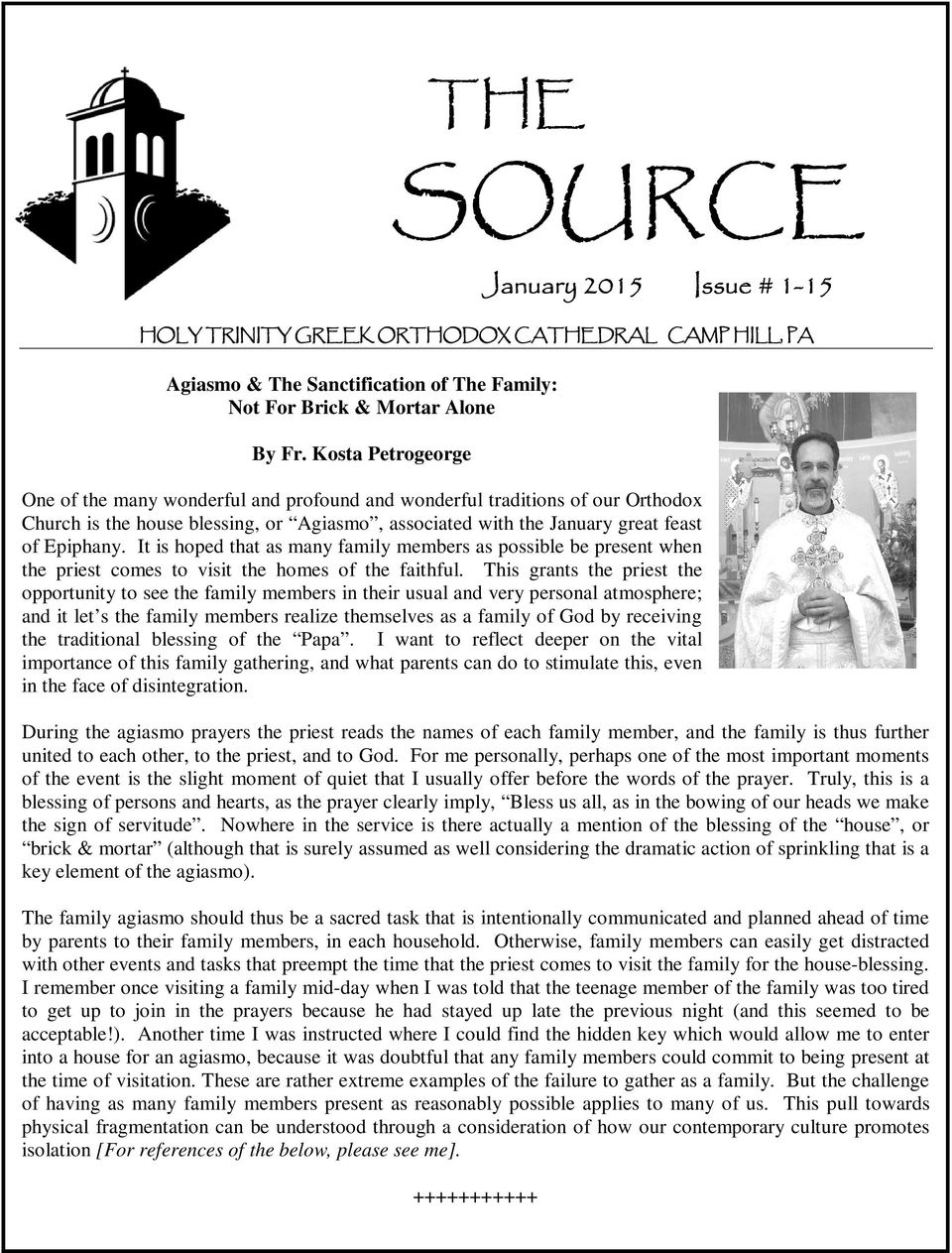 Kosta Petrogeorge One of the many wonderful and profound and wonderful traditions of our Orthodox Church is the house blessing, or Agiasmo, associated with the January great feast of Epiphany.