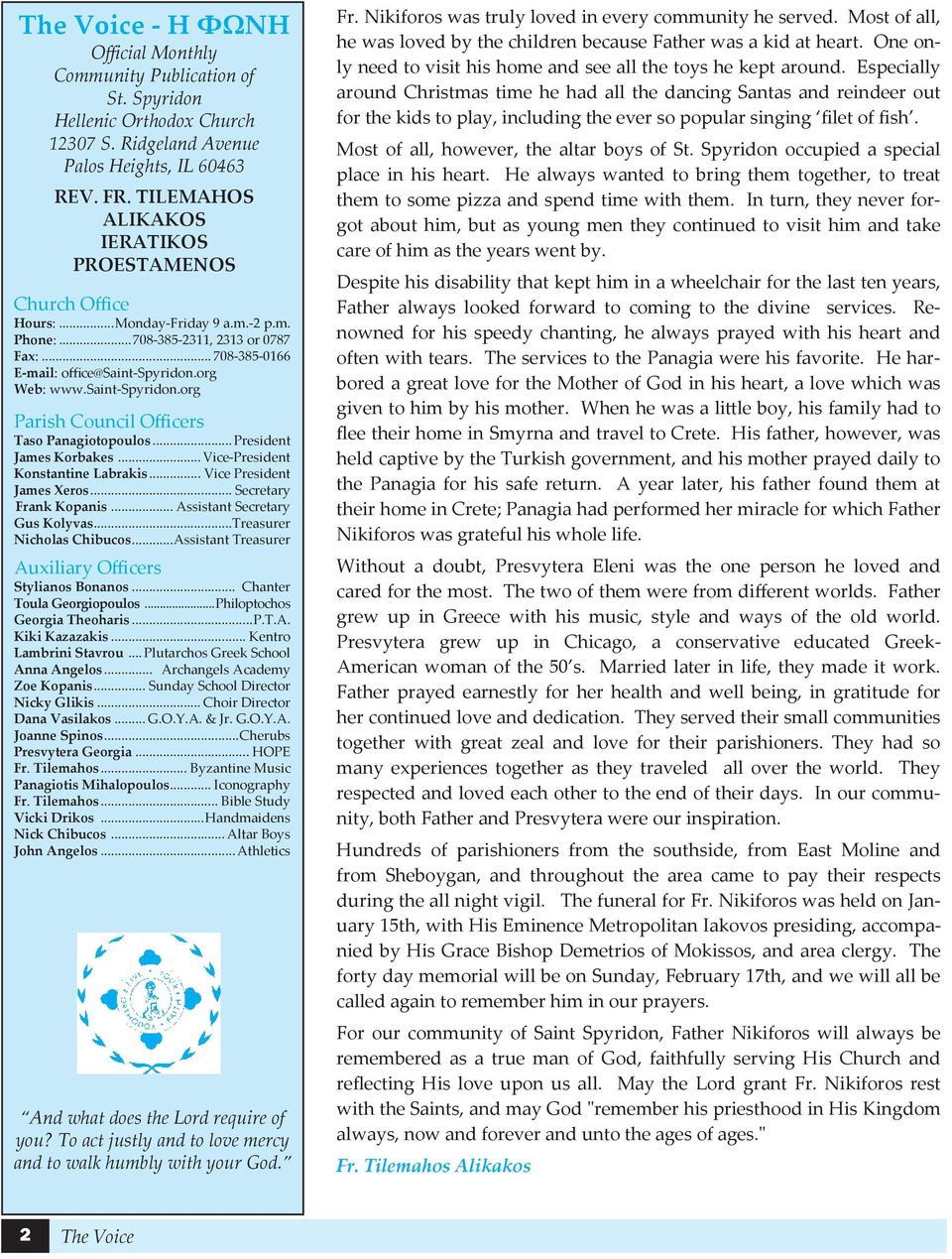 saint-spyridon.org Parish Council Officers Taso Panagiotopoulos... President James Korbakes... Vice-President Konstantine Labrakis... Vice President James Xeros... Secretary Frank Kopanis.