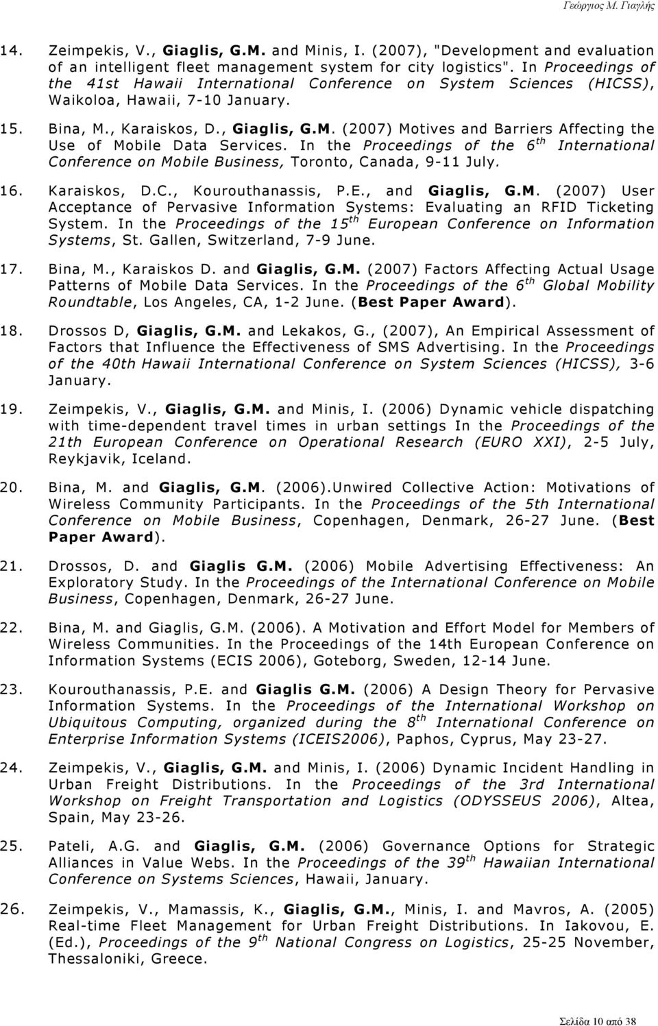 , Karaiskos, D., Giaglis, G.M. (2007) Motives and Barriers Affecting the Use of Mobile Data Services.