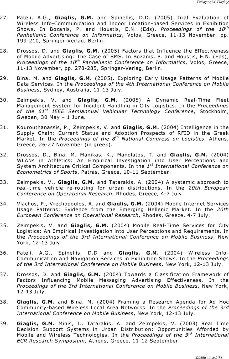 (2005) Factors that Influence the Effectiveness of Mobile Advertising: The Case of SMS. In Bozanis, P. and Houstis, E.N.