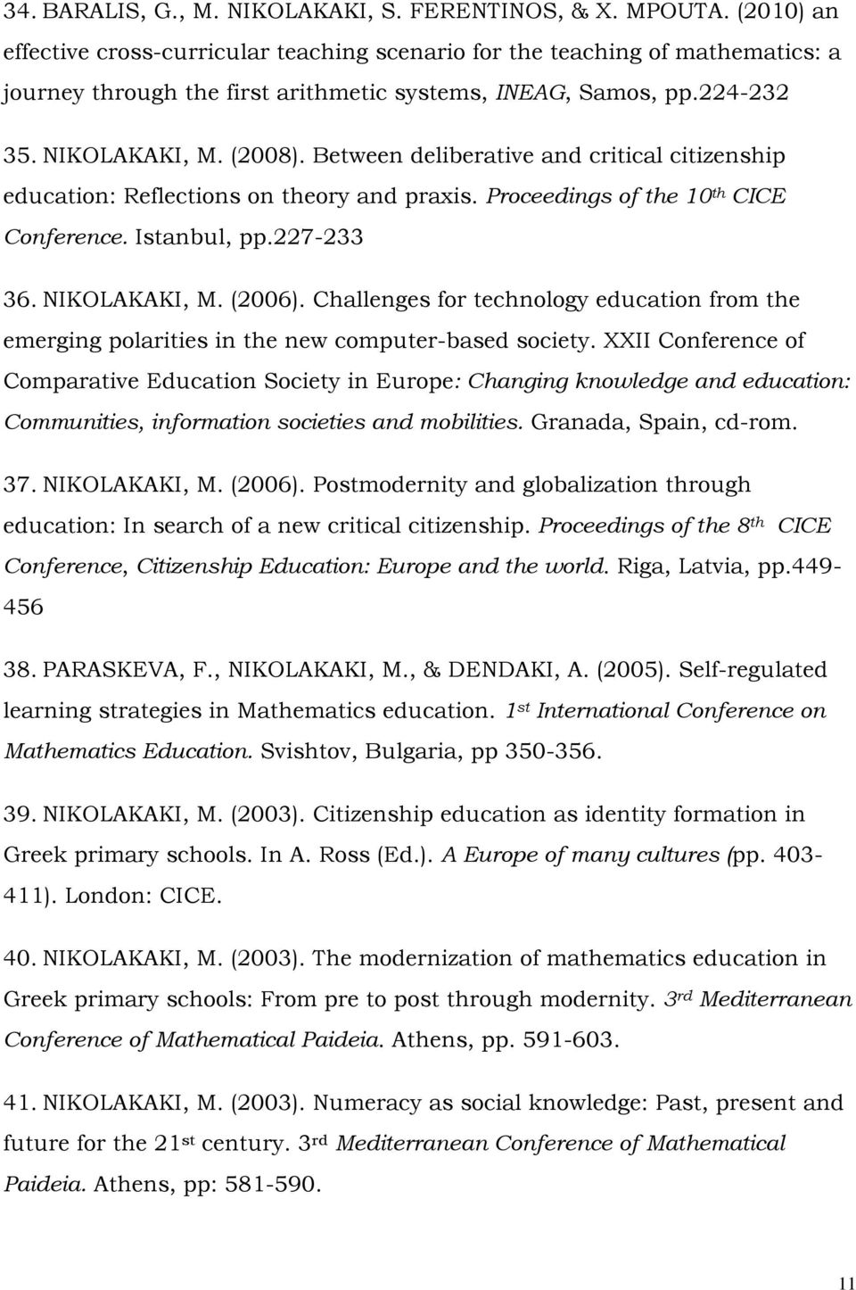 Between deliberative and critical citizenship education: Reflections on theory and praxis. Proceedings of the 10 th CICE Conference. Istanbul, pp.227-233 36. NIKOLAKAKI, M. (2006).