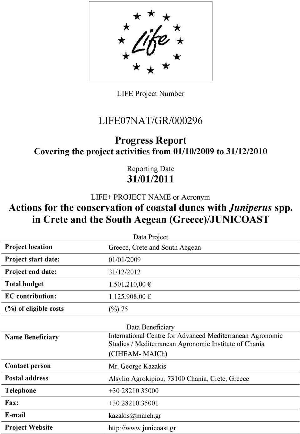 in Crete and the South Aegean (Greece)/JUNICOAST Project location Project start date: 01/01/2009 Project end date: 31/12/2012 Data Project Total budget 1.501.210,00 EC contribution: 1.125.