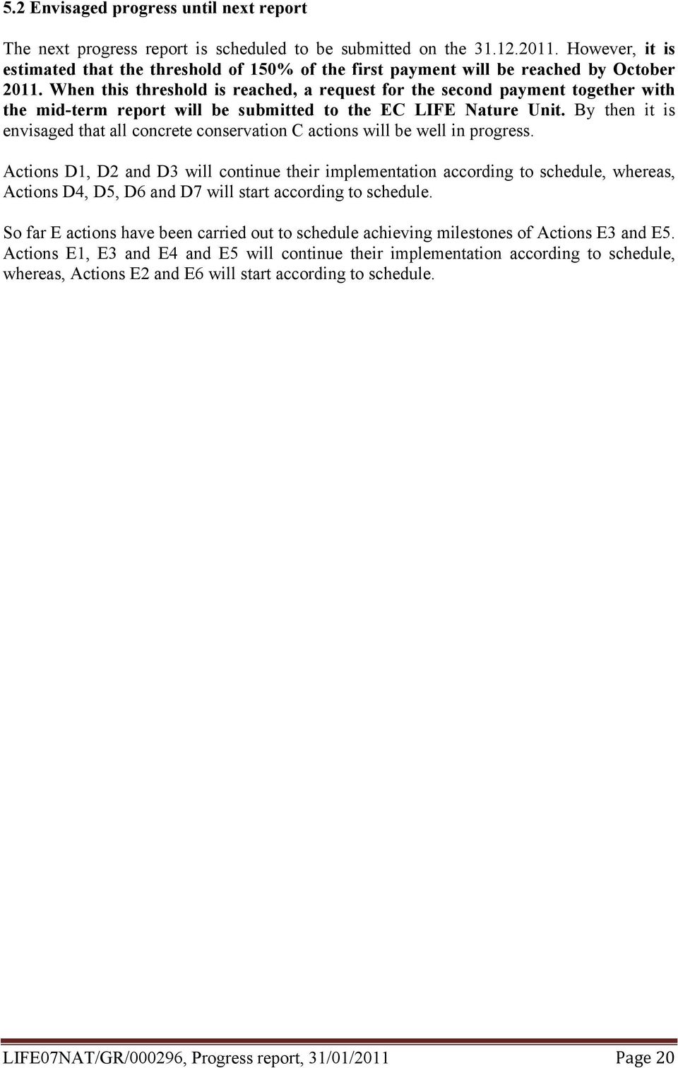 When this threshold is reached, a request for the second payment together with the mid-term report will be submitted to the EC LIFE Nature Unit.