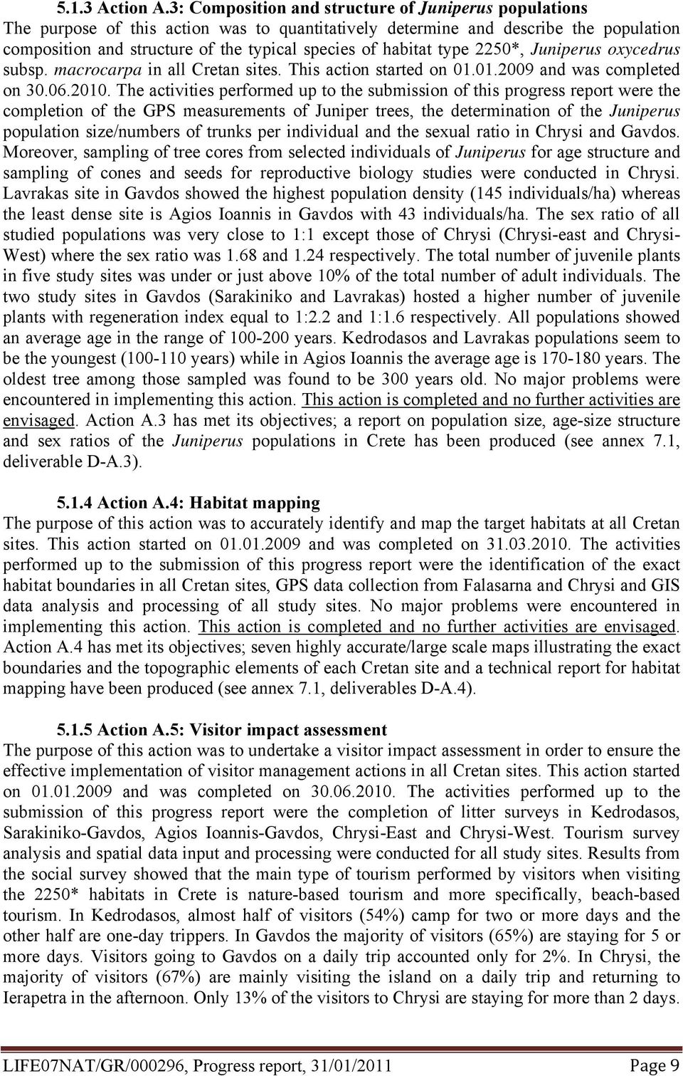 habitat type 2250*, Juniperus oxycedrus subsp. macrocarpa in all Cretan sites. This action started on 01.01.2009 and was completed on 30.06.2010.