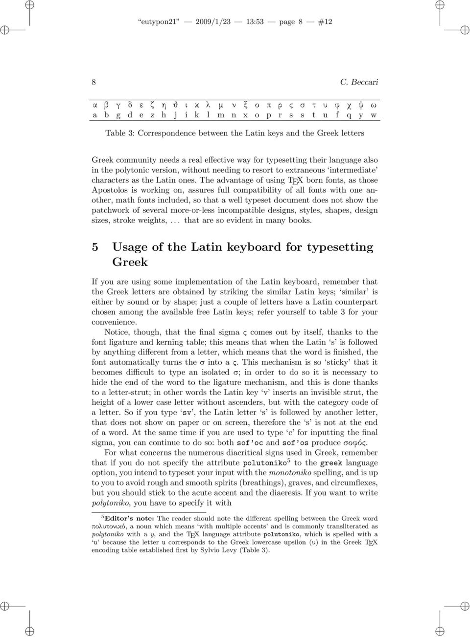 a real effective way for typesetting their language also in the polytonic version, without needing to resort to extraneous intermediate characters as the Latin ones.