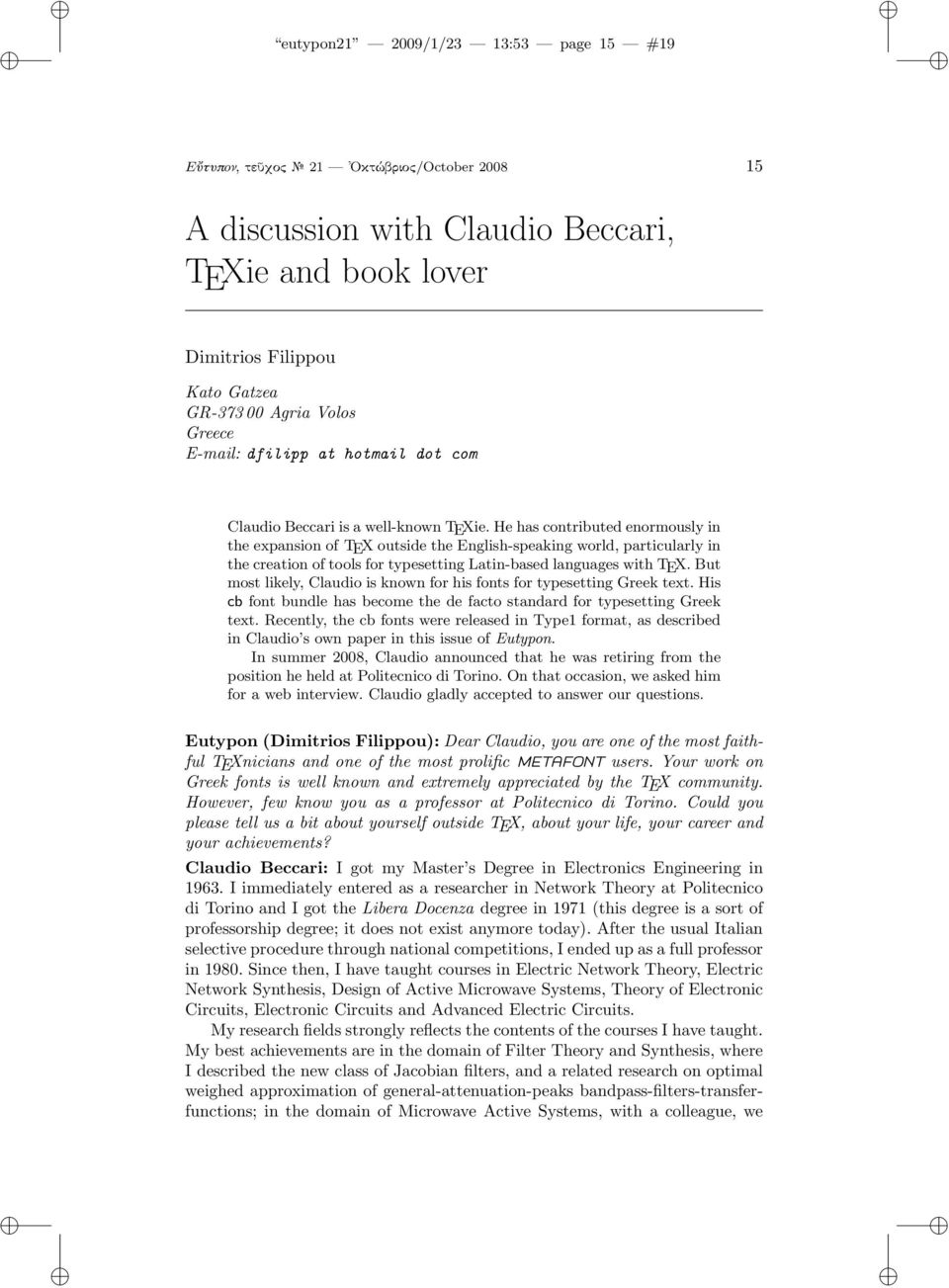 He has contributed enormously in the expansion of TX outside the nglish-speaking world, particularly in the creation of tools for typesetting Latin-based languages with TX.