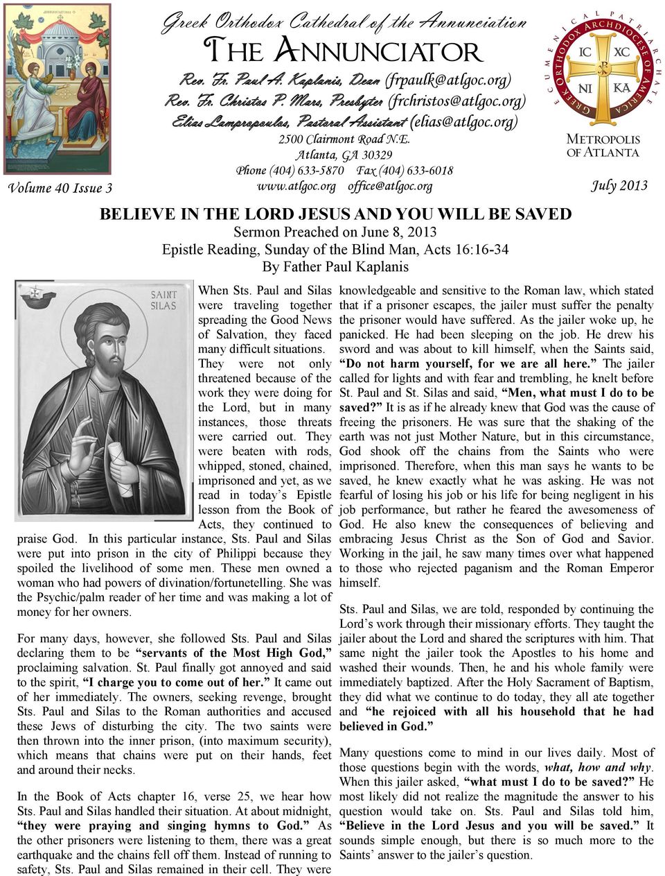 org July 2013 BELIEVE IN THE LORD JESUS AND YOU WILL BE SAVED Sermon Preached on June 8, 2013 Epistle Reading, Sunday of the Blind Man, Acts 16:16-34 By Father Paul Kaplanis When Sts.