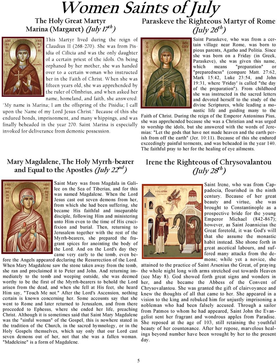 On being orphaned by her mother, she was handed over to a certain woman who instructed her in the Faith of Christ.