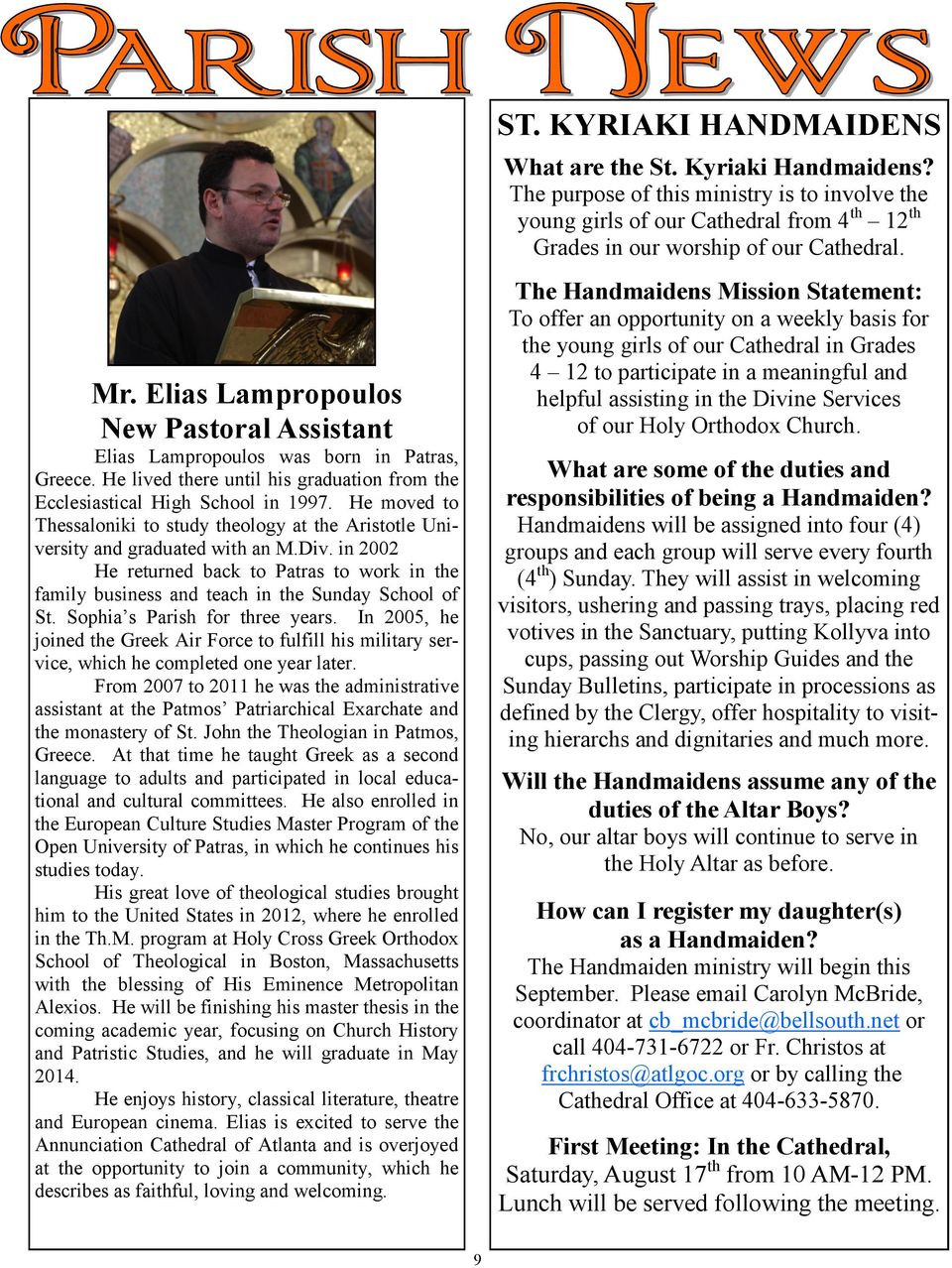 in 2002 He returned back to Patras to work in the family business and teach in the Sunday School of St. Sophia s Parish for three years.