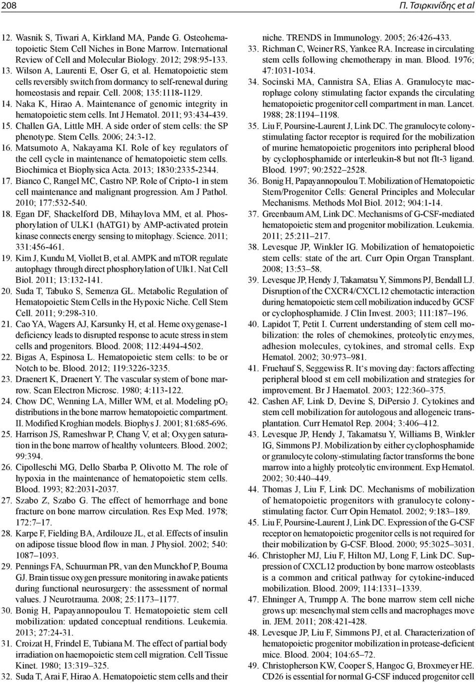 Maintenance of genomic integrity in hematopoietic stem cells. Int J Hematol. 2011; 93:434-439. 15. Challen GA, Little MH. A side order of stem cells: the SP phenotype. Stem Cells. 2006; 24:3-12. 16.