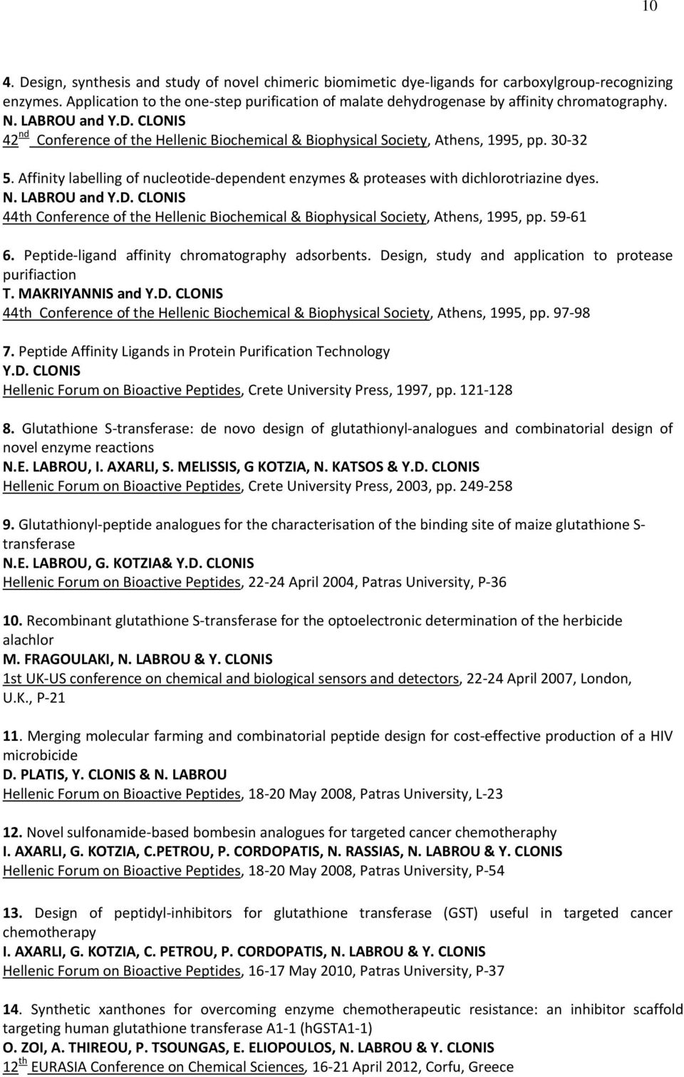 Affinity labelling of nucleotide dependent enzymes & proteases with dichlorotriazine dyes. 44th Conference of the Hellenic Biochemical & Biophysical Society, Athens, 1995, pp. 59 61 6.