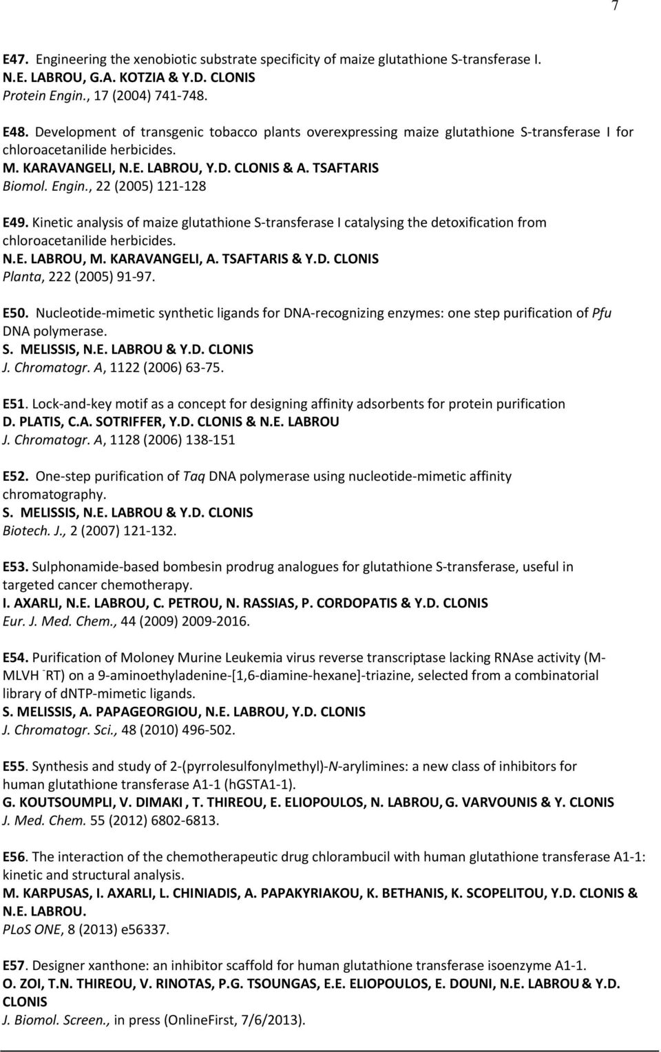 , 22 (2005) 121 128 E49. Kinetic analysis of maize glutathione S transferase I catalysing the detoxification from chloroacetanilide herbicides. N.E. LABROU, M. KARAVANGELI, A. TSAFTARIS & Y.D.