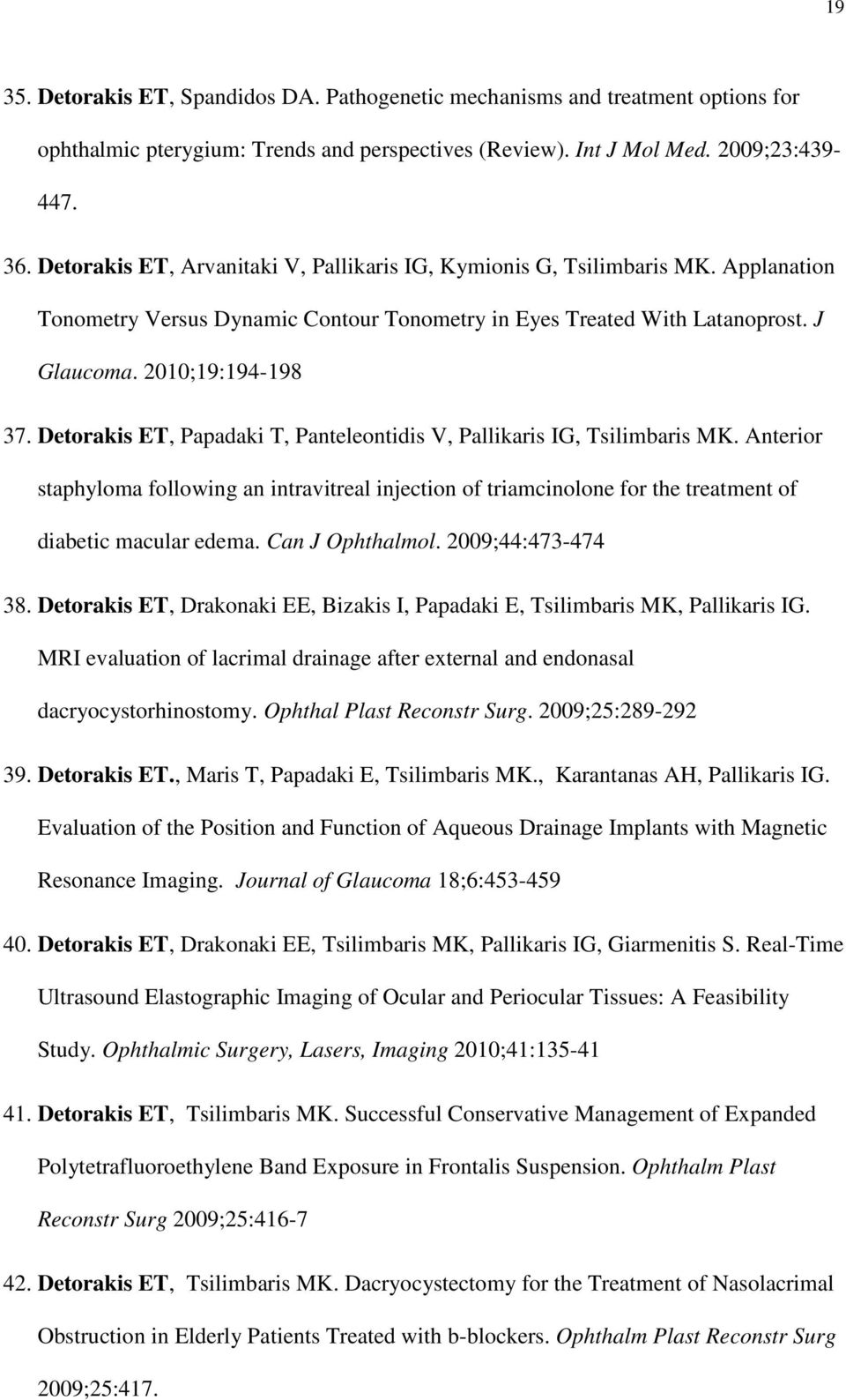 Detorakis ET, Papadaki T, Panteleontidis V, Pallikaris IG, Tsilimbaris MK. Anterior staphyloma following an intravitreal injection of triamcinolone for the treatment of diabetic macular edema.