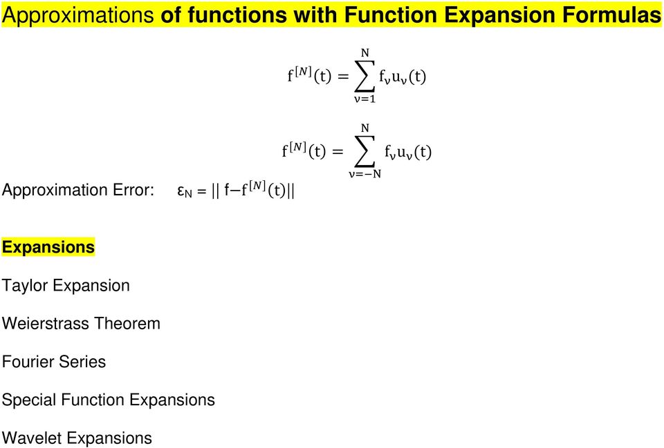 f [N] (t) = f ν u ν (t) ν= N Expansions Taylor Expansion