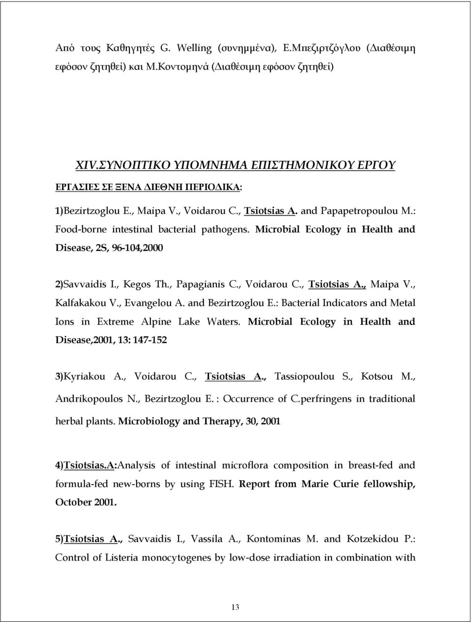 Microbial Ecology in Health and Disease, 2S, 96-104,2000 2)Savvaidis I., Kegos Th., Papagianis C., Voidarou C., Tsiotsias A., Maipa V., Kalfakakou V., Evangelou A. and Bezirtzoglou E.