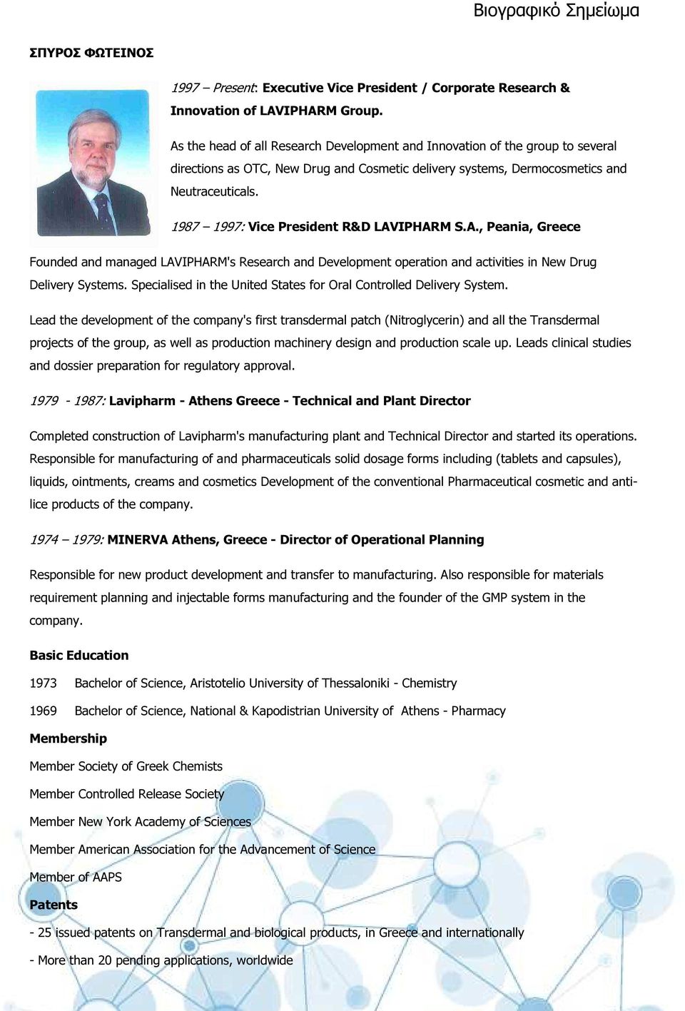 1987 1997: Vice President R&D LAVIPHARM S.A., Peania, Greece Founded and managed LAVIPHARM's Research and Development operation and activities in New Drug Delivery Systems.