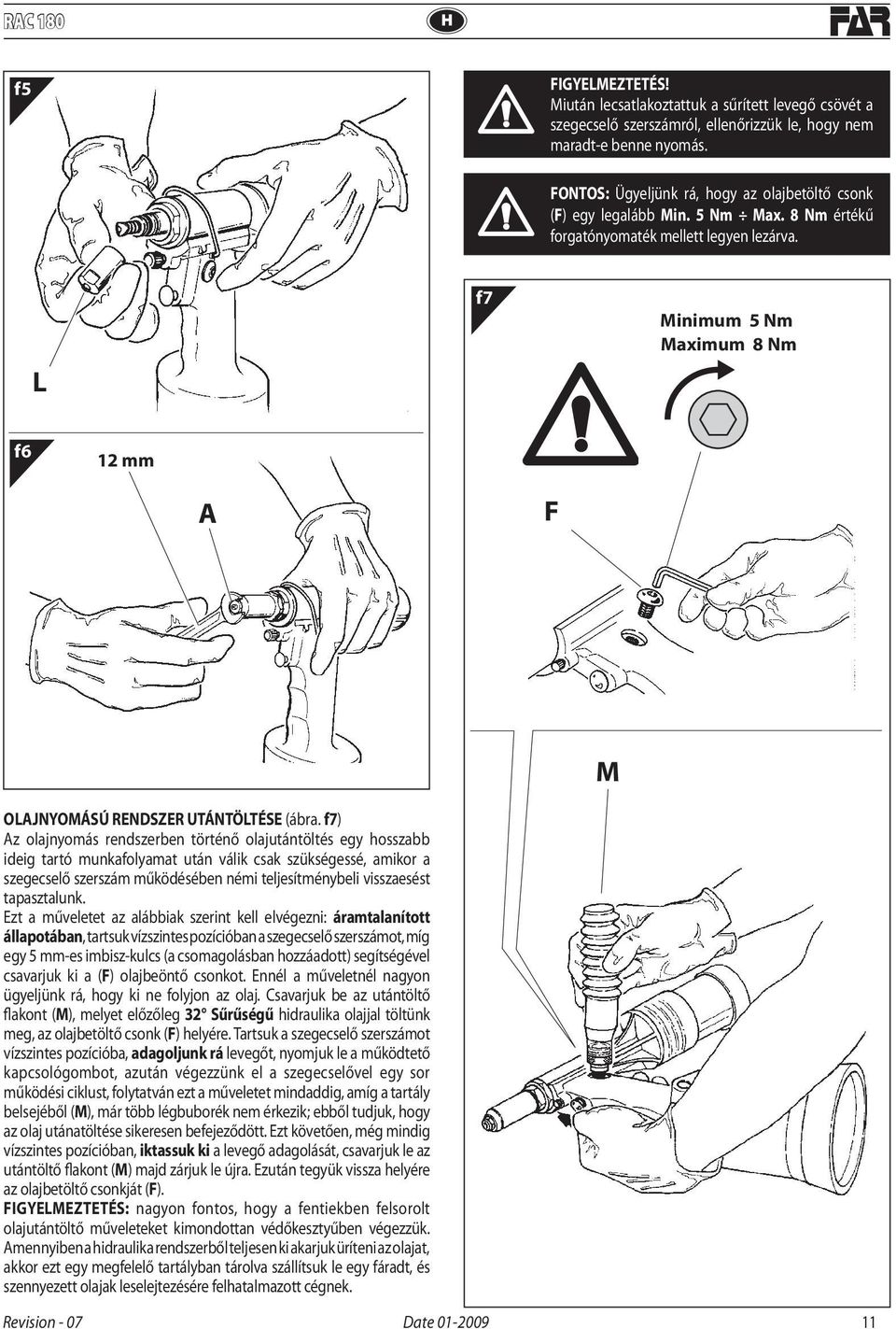 L f7 Minimum 5 Nm Maximum 8 Nm f6 12 mm A F M OLAJNYOMÁSÚ RENDSZER UTÁNTÖLTÉSE (ábra.