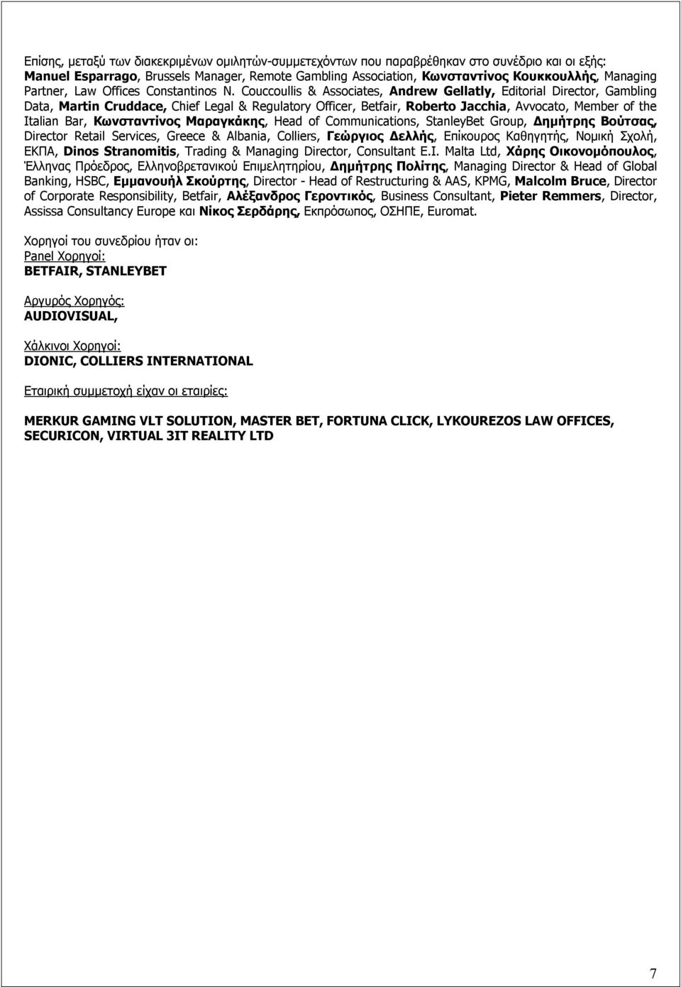 Couccoullis & Associates, Andrew Gellatly, Editorial Director, Gambling Data, Martin Cruddace, Chief Legal & Regulatory Officer, Betfair, Roberto Jacchia, Avvocato, Member of the Italian Bar,