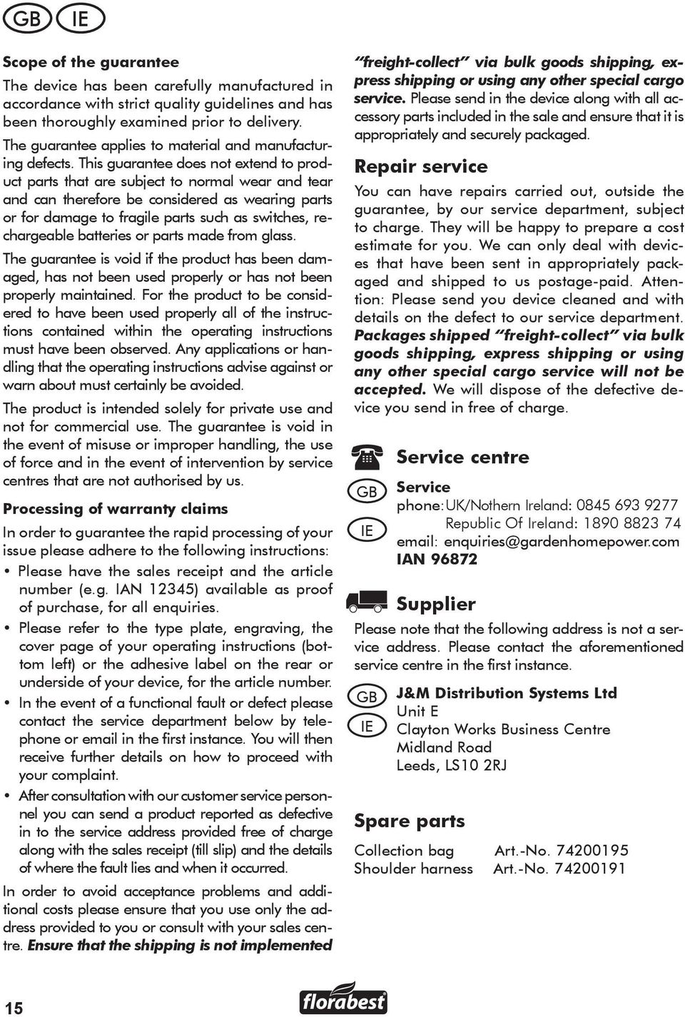 This guarantee does not extend to product parts that are subject to normal wear and tear and can therefore be considered as wearing parts or for damage to fragile parts such as switches, rechargeable