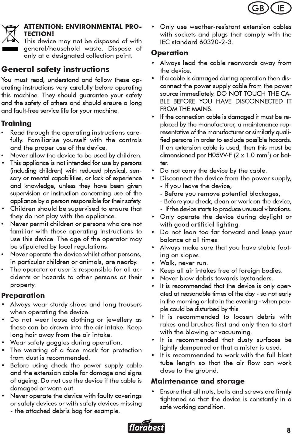 They should guarantee your safety and the safety of others and should ensure a long and fault-free service life for your machine. Training Read through the operating instructions carefully.