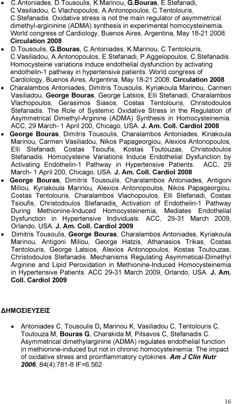 Circulation 2008 D.Tousoulis, G.Bouras, C.Antoniades, K.Marinou, C.Tentolouris, C.Vasiliadou, A.Antonopoulos, E.Stefanadi, P.Aggelopoulos, C.Stefanadis.