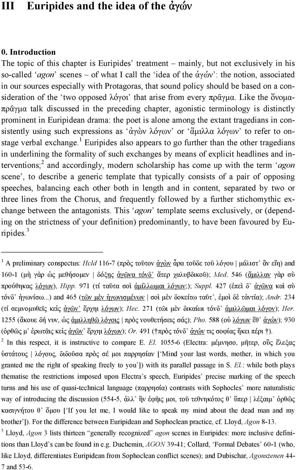 especially with Protagoras, that sound policy should be based on a consideration of the two opposed λόγοι that arise from every πρᾶγµα.