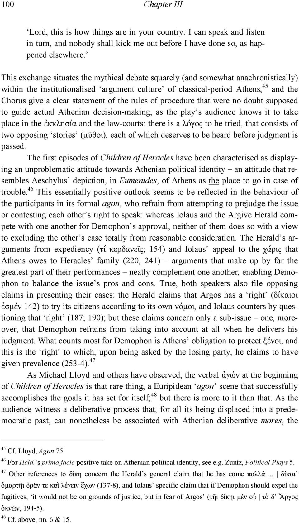 of the rules of procedure that were no doubt supposed to guide actual Athenian decision-making, as the play s audience knows it to take place in the ἐκκλησία and the law-courts: there is a λόγος to
