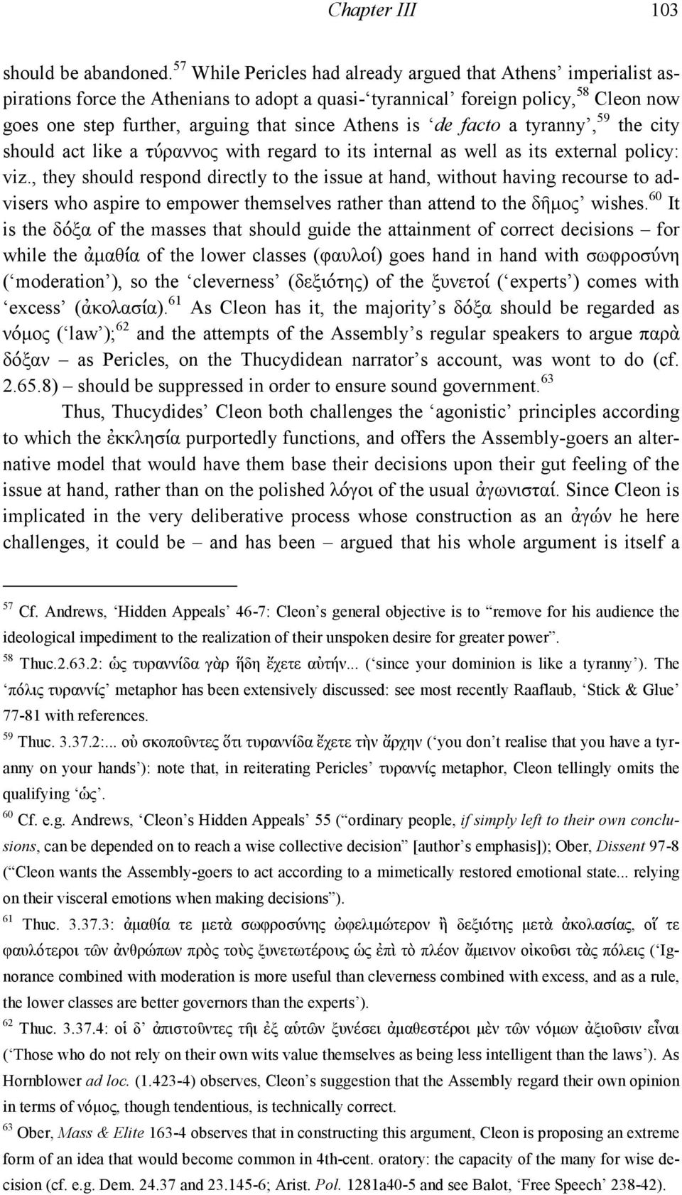 is de facto a tyranny, 59 the city should act like a τύραννος with regard to its internal as well as its external policy: viz.