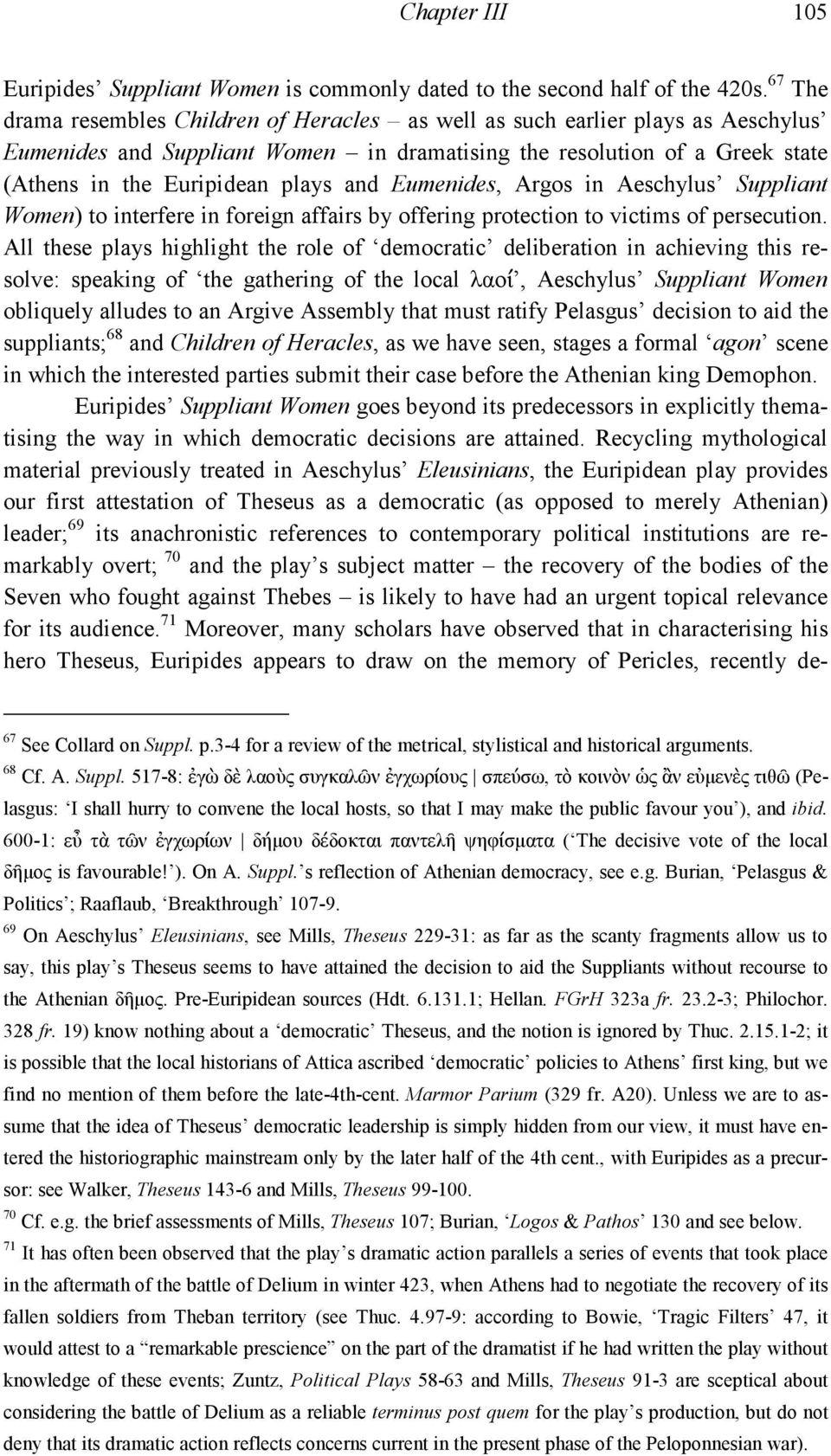 Eumenides, Argos in Aeschylus Suppliant Women) to interfere in foreign affairs by offering protection to victims of persecution.