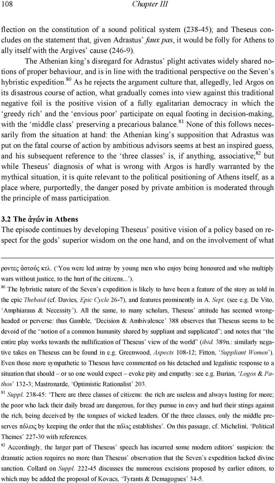 The Athenian king s disregard for Adrastus plight activates widely shared notions of proper behaviour, and is in line with the traditional perspective on the Seven s hybristic expedition.