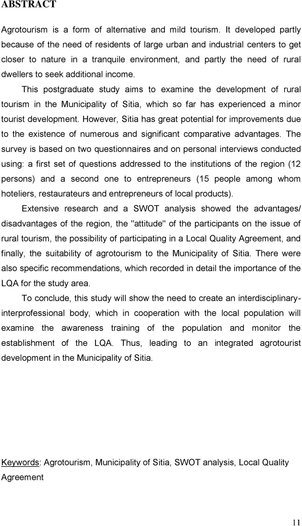 income. This postgraduate study aims to examine the development of rural tourism in the Municipality of Sitia, which so far has experienced a minor tourist development.