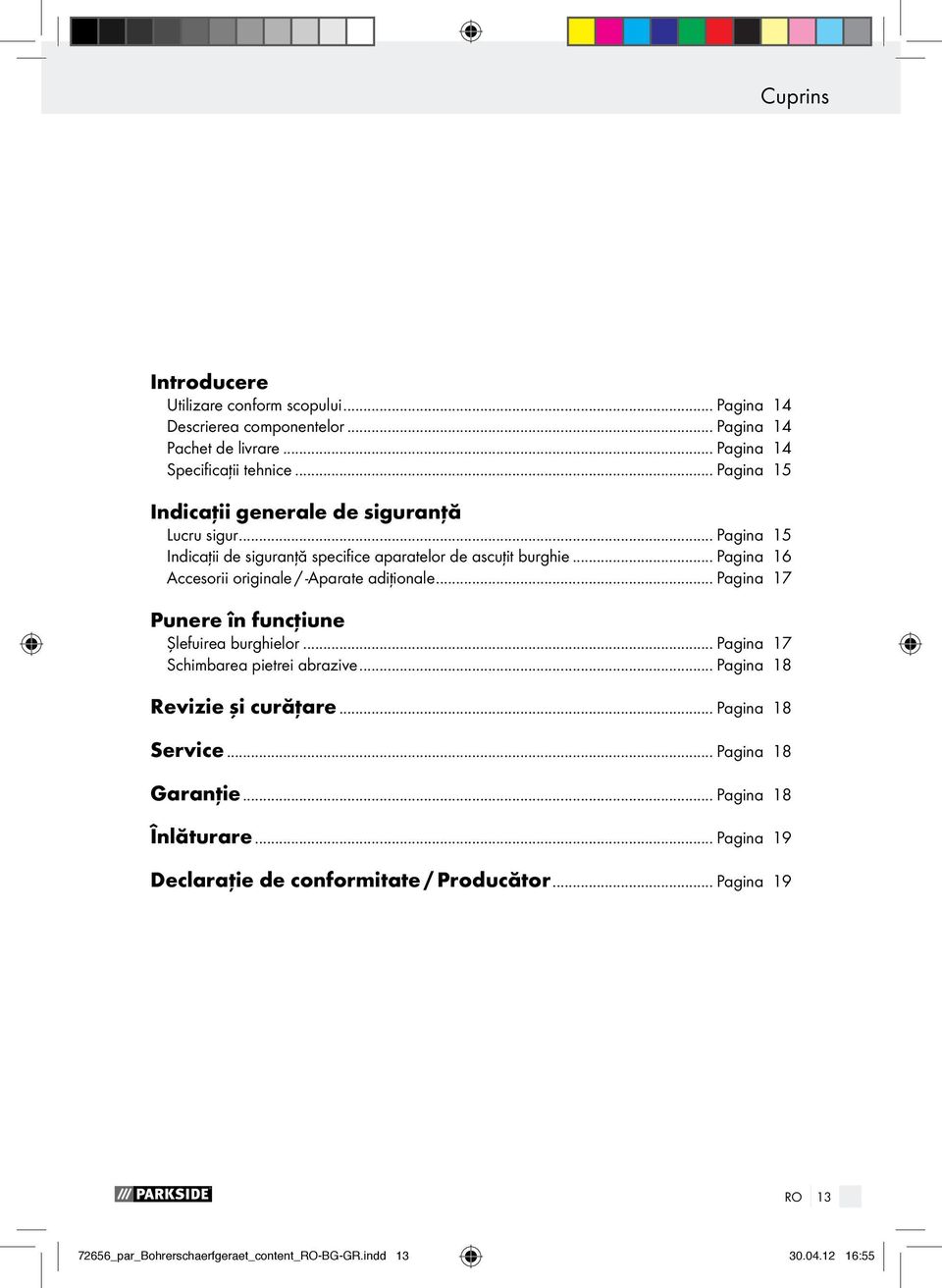 .. Pagina 16 Accesorii originale / -Aparate adiţionale... Pagina 17 Punere în funcţiune Şlefuirea burghielor... Pagina 17 Schimbarea pietrei abrazive.