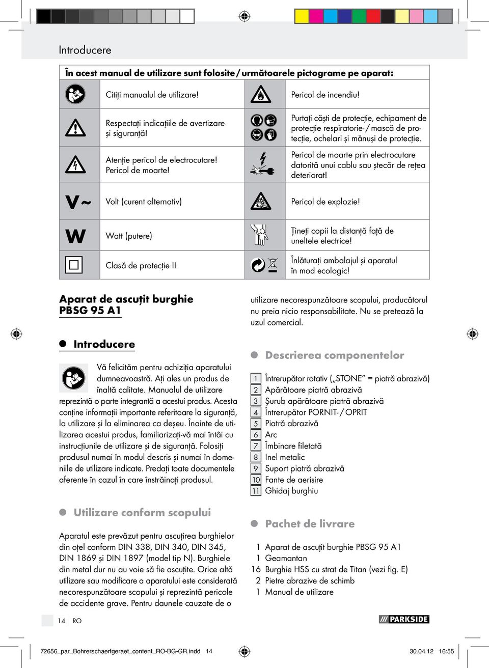 Purtaţi căşti de protecţie, echipament de protecţie respiratorie- / mască de protecţie, ochelari şi mănuşi de protecţie.